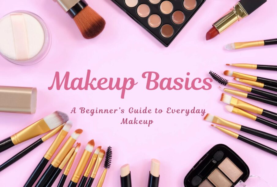 Makeup Basics: A Beginner’s Guide to Everyday Makeup (Step-by-Step)