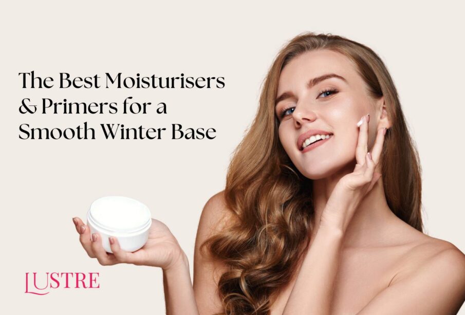 The Best Moisturisers & Primers for a Smooth Winter Base | Hydrated Skin & Flawless Makeup